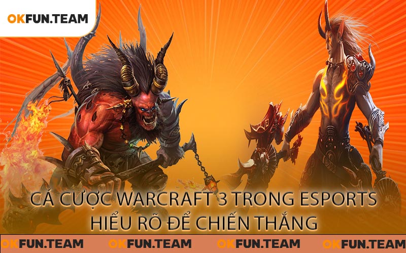 Cá cược Warcraft 3 trong esports: Hiểu rõ để chiến thắng