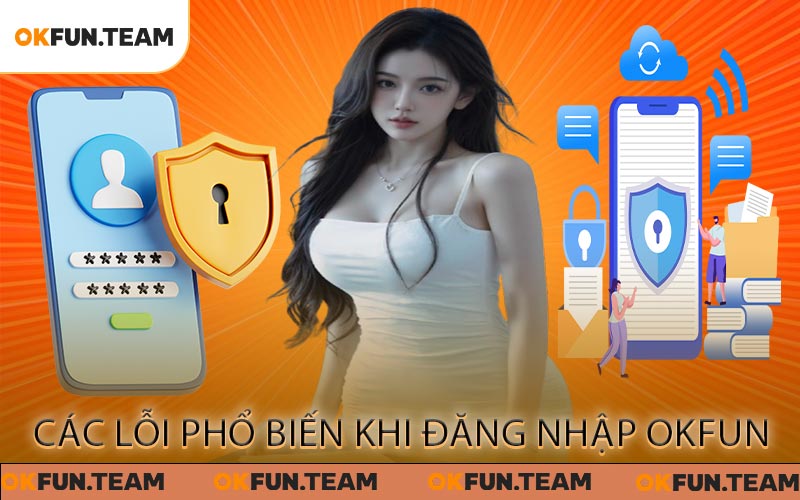 Các lỗi phổ biến khi đăng nhập OKFUN