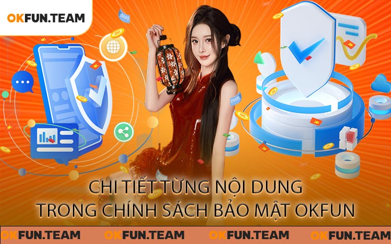 Chi tiết từng nội dung trong chính sách bảo mật OKFUN