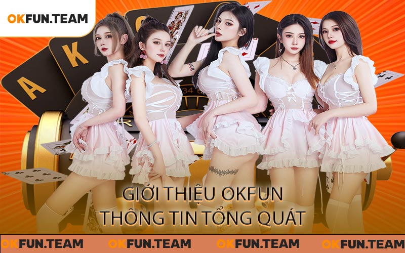 Giới thiệu OKFUN - Thông tin tổng quát