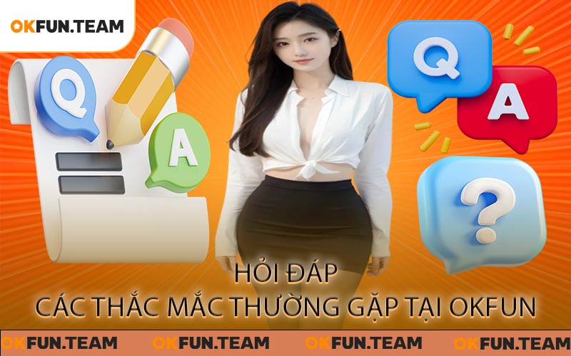 Hỏi đáp các thắc mắc thường gặp tại OKFUN
