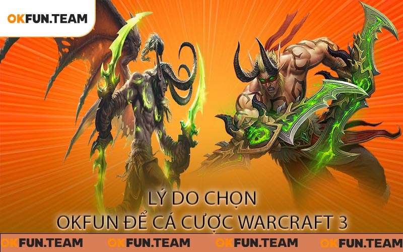 Lý do chọn OKFUN để cá cược Warcraft 3