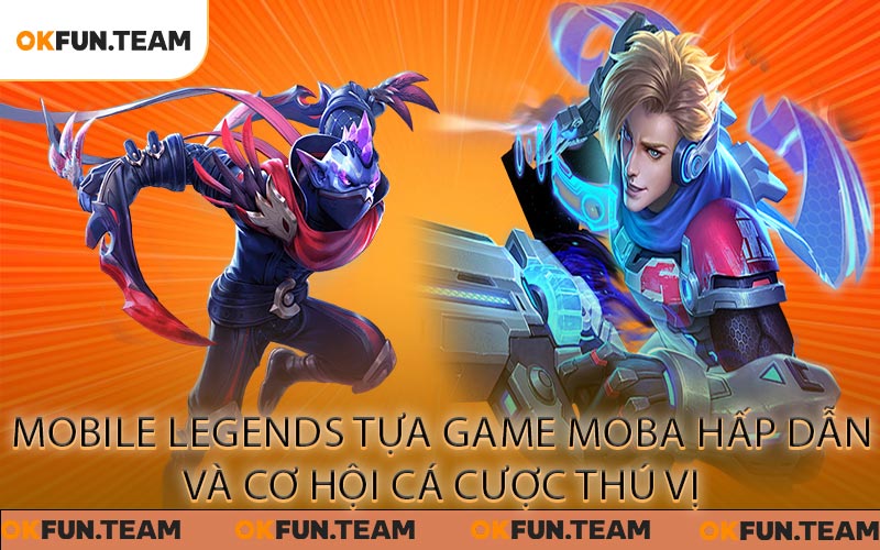 Mobile legends: Tựa game moba hấp dẫn và cơ hội cá cược thú vị